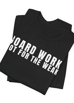 Board Member T-Shirt | Board Work. Not for the Weak.