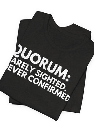 Board Member T-Shirt | Quorum: Rarely Sighted. Never Confirmed.
