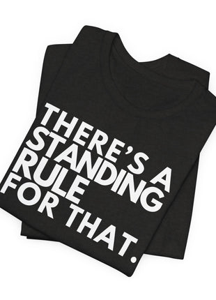 Board Member T-Shirt | There's a Standing Rule for That.