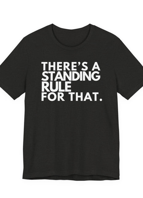 Board Member T-Shirt | There's a Standing Rule for That.