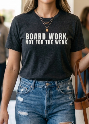 Board Member T-Shirt | Board Work. Not for the Weak.