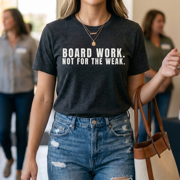 Board Member T-Shirt | Board Work. Not for the Weak.