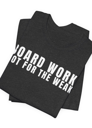 Board Member T-Shirt | Board Work. Not for the Weak.