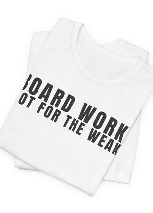 Board Member T-Shirt | Board Work. Not for the Weak.