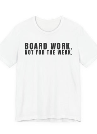 Board Member T-Shirt | Board Work. Not for the Weak.